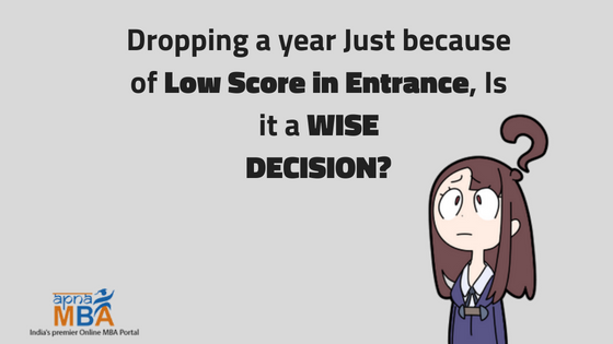 Dropping a year Just because of Low score in Entrance, Is it a wise Decision?