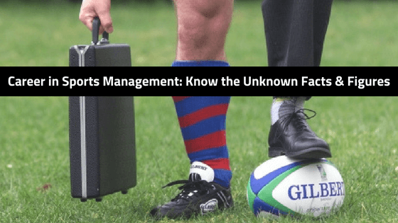Career in Sports Management: Know Unknown Facts & Figures